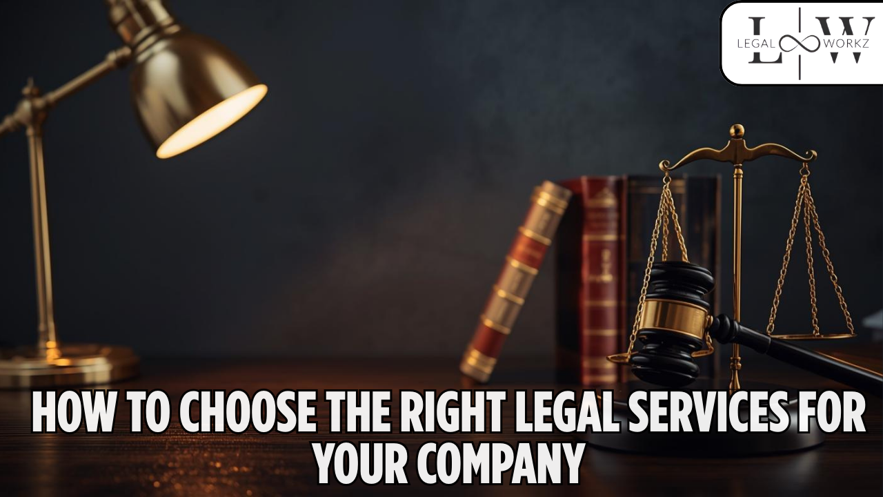 How to Choose the Right Legal Services for Your Company