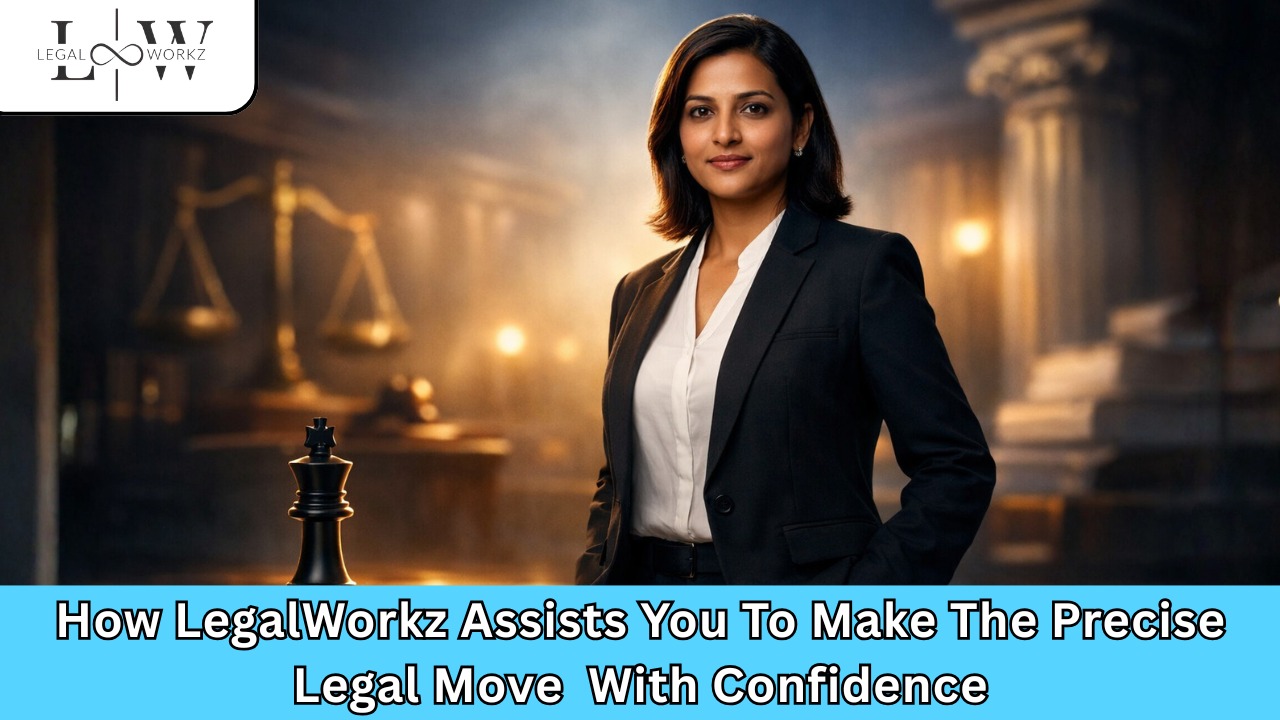 How LegalWorkz Assists You To Make The Precise Legal Move With Confidence